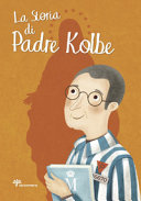 STORIA DI PADRE KOLBE (LA)