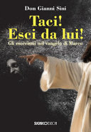 TACI! ESCI DA LUI! Gli esorcismi nel vangelo di Marco