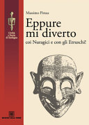 EPPURE MI DIVERTO COI NURAGICI E CON GLI ETRUSCHI!