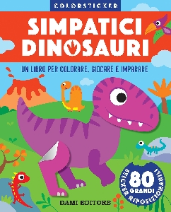 SIMPATICI DINOSAURI. COLORSTICKER. EDIZ.