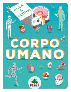CORPO UMANO. ALZA E SCOPRI