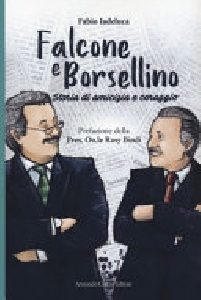 FALCONE E BORSELLINO. STORIA DI AMICIZIA