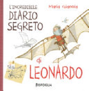 INCREDIBILE DIARIO SEGRETO DI LEONARDO.