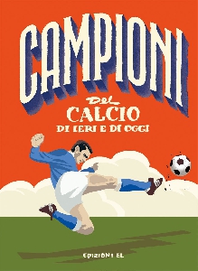 CAMPIONI DEL CALCIO DI IERI E OGGI. EDIZ
