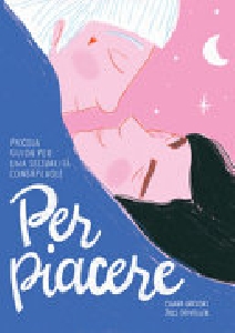 PER PIACERE. PICCOLA GUIDA A UNA SESSUAL