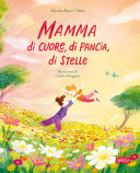 MAMMA DI CUORE DI PANCIA DI STELLE. EDIZ