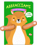 ABBRACCIAMI PICCOLO SCOIATTOLO. EDIZ. A