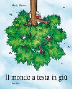 MONDO A TESTA IN GIÙ. EDIZ. A COLORI (IL