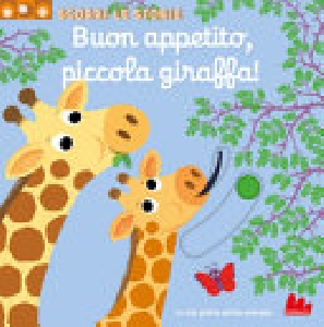 BUON APPETITO PICCOLA GIRAFFA! SCORRI LE