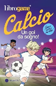 LIBROGAME? CALCIO. UN GOL DA SOGNO!